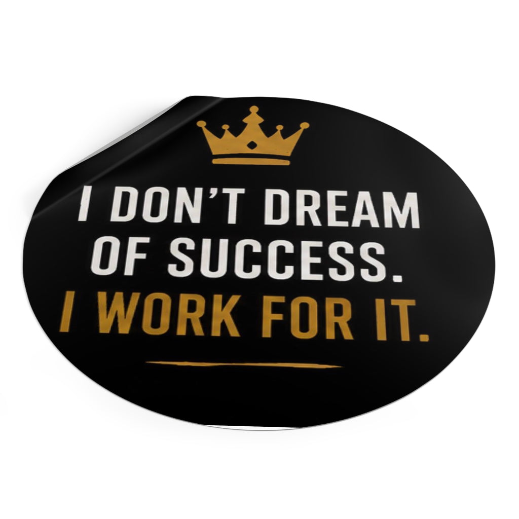 Motivational Round Vinyl Sticker — "I Don't Dream of Success. I Work for It."