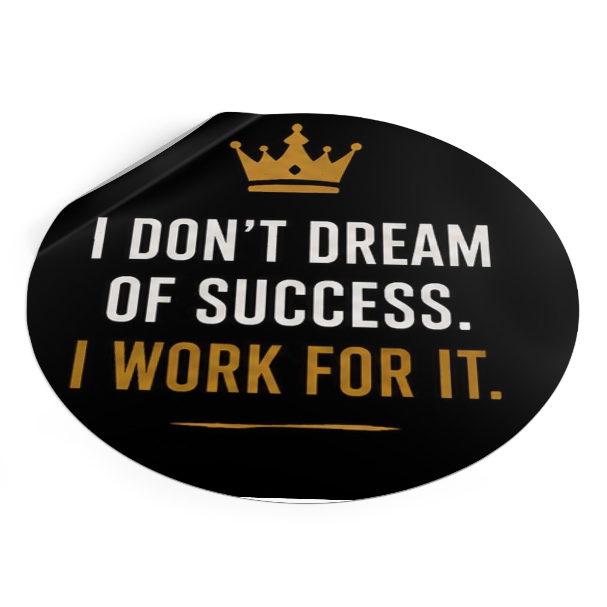 Motivational Round Vinyl Sticker — "I Don't Dream of Success. I Work for It."