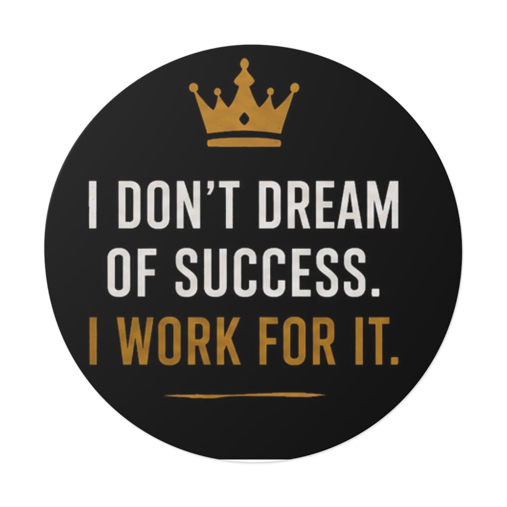 Motivational Round Vinyl Sticker — "I Don't Dream of Success. I Work for It."
