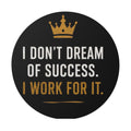 Motivational Round Vinyl Sticker — "I Don't Dream of Success. I Work for It."